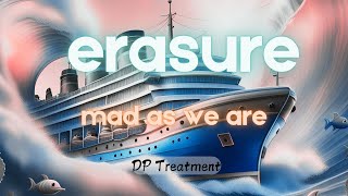 mad as we are (erasure) - DP Treatment