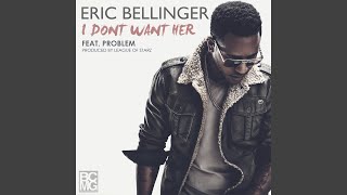I Don&#39;t Want Her (feat. Problem)