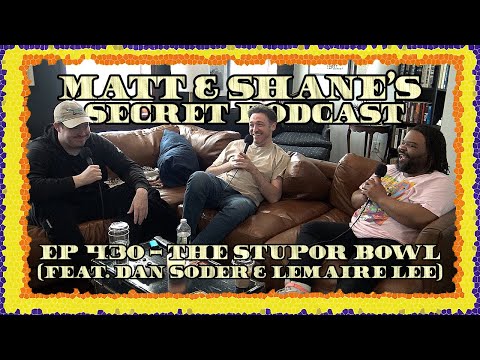 Ep 430 - The Stupor Bowl (Feat. Dan Soder & Lemaire Lee)