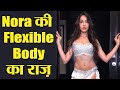 Nora Fatehi Diet Plan नोरा फतेही की Flexible Body का ये है रा�