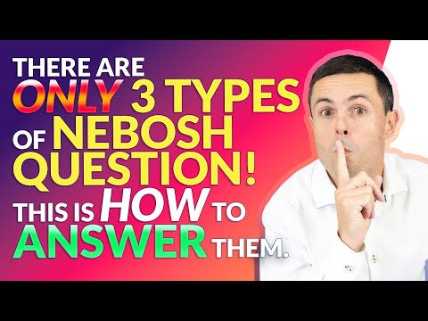 THERE ARE ONLY 3 TYPES OF NEBOSH QUESTION! WATCH HOW TO ANSWER.
