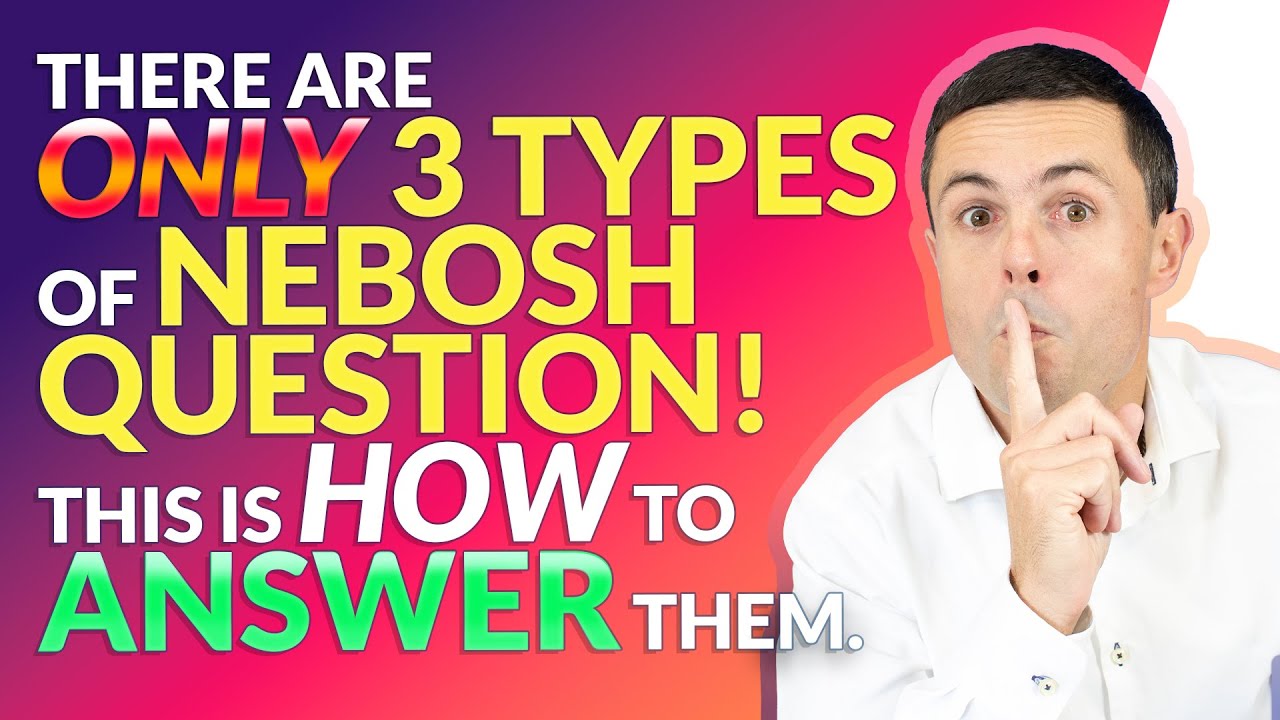 THERE ARE ONLY 3 TYPES OF NEBOSH QUESTION! WATCH HOW TO ANSWER.