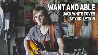 Want and Able (Jack White cover)