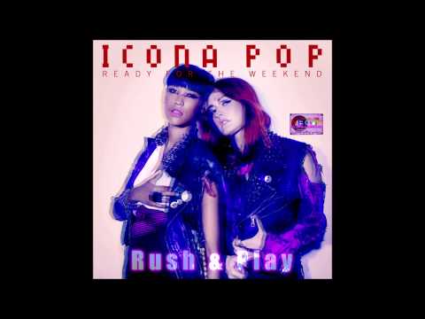 Icona Pop - Ready For The Weekend (Rush & Play Remix)