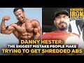 Danny Hester: The Biggest Mistake People Make Trying To Get Shredded Abs
