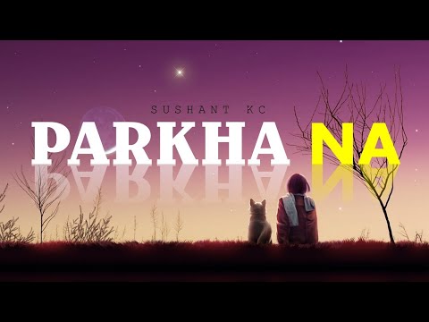 Parkha na - Sushant KC || Lyrics video || Nepali Song  || || Music 0.4