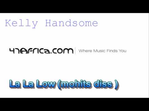 Kelly Hansome - La La Low (mohits diss ) {www.47Africa.com}