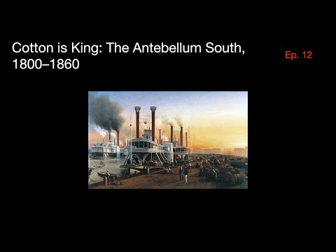 Cotton is King: The Antebellum South, 1800–1860 | US History Episode 12