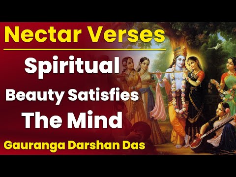 Spiritual Beauty satisfies the Mind | Nectar Verses SB 1. 11. 25 | Gauranga Darshan Das