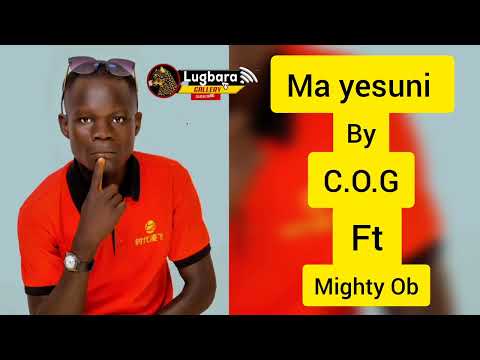 Ma yesuni by C.O.G ft mighty Ob//lugbara gospel song