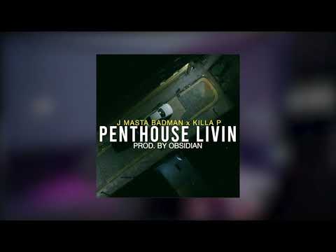 J MASTA BADMAN & KILLA P - Penthouse Livin (Prod. By The Obsidian)