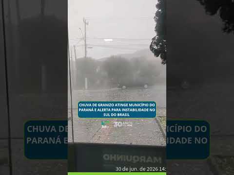 Chuva de granizo atinge município do Paraná e alerta para instabilidade no Sul do Brasil