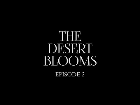 The Desert Blooms Film: Episode 2