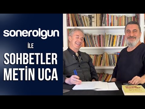 SONER OLGUN ile Sohbetler METİN UCA