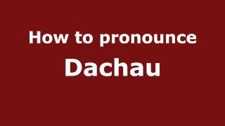 How to pronounce Dachau