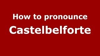 How to pronounce Castelbelforte