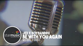 Be With You Again - Jed x BoybandPH (Music Video)