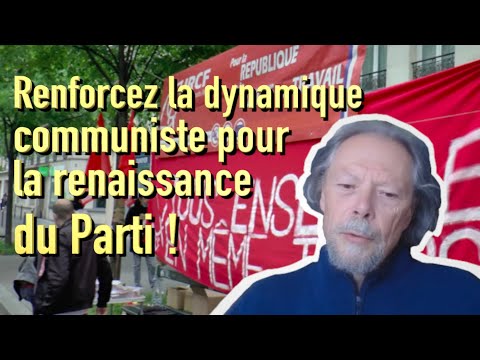 Renforcez la dynamique communiste pour la renaissance du Parti !