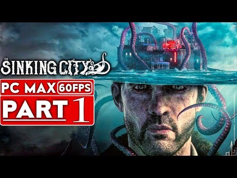 THE SINKING CITY Gameplay Walkthrough Part 1 [1080p HD 60FPS PC MAX SETTINGS] - No Commentary
