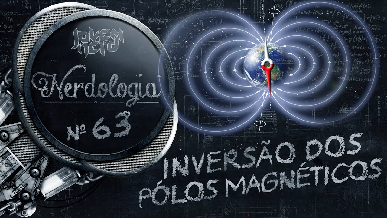 Inversão dos pólos magnéticos | Nerdologia
