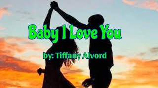 Baby I Love You - Tiffany Alvord (Song Lyrics)