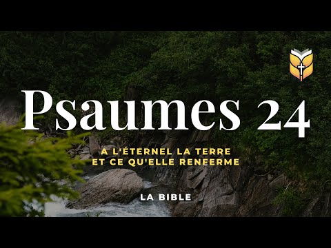 The Bible. Psalm 24. Louis Segond #biblevision