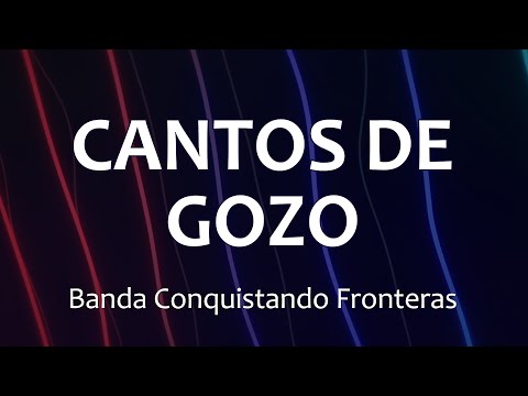 C0182 CANTOS DE GOZO - Banda Conquistando Fronteras (Letras)