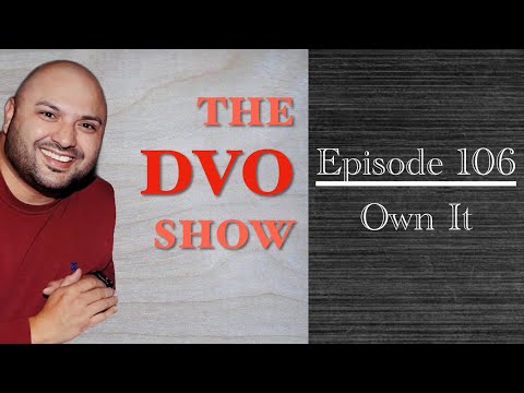 The DVO Show 106 - Own It