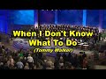 When I Don't Know What To Do (Tommy Walker)