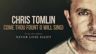 Chris Tomlin   Come Thou Fount I Will Sing Audio