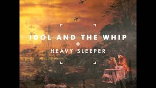 Idol and the Whip - Heavy Sleeper - Heavy Sleeper