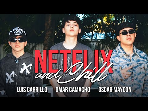 Netflix and Chill - Luis Carrillo, Omar Camacho y Oscar Maydon (Video oficial)