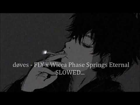 døves - FLY x Wicca Phase Springs Eternal (SLOWED)