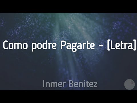 Como Podre Pagarte - Inmer Benitez [Letra]