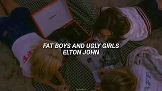 Fat Boys And Ugly Girls - Elton John (Sub. Español)