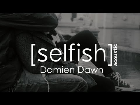 Selfish (acoustic)- Damien Dawn (from the EP BLIND EYED by Anna Blue & Damien Dawn)