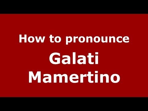 How to pronounce Galati Mamertino (Italian/Italy) - PronounceNames.com