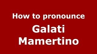 How to pronounce Galati Mamertino