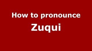 How to pronounce Zuqui