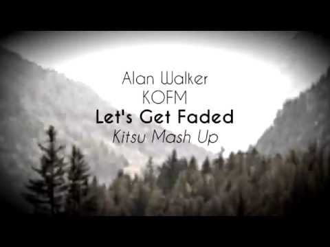 Alan Walker & KOFM - Let`s Get Faded (Kitsu Mash Up)