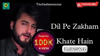 Dil Pe Zakham Khate Hain (full Song) by Khan Saab 
