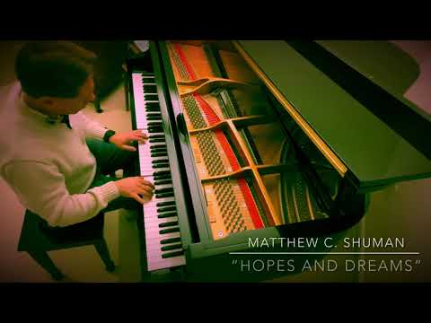 "Hopes and Dreams" Original piano written and performed by Matthew C. Shuman