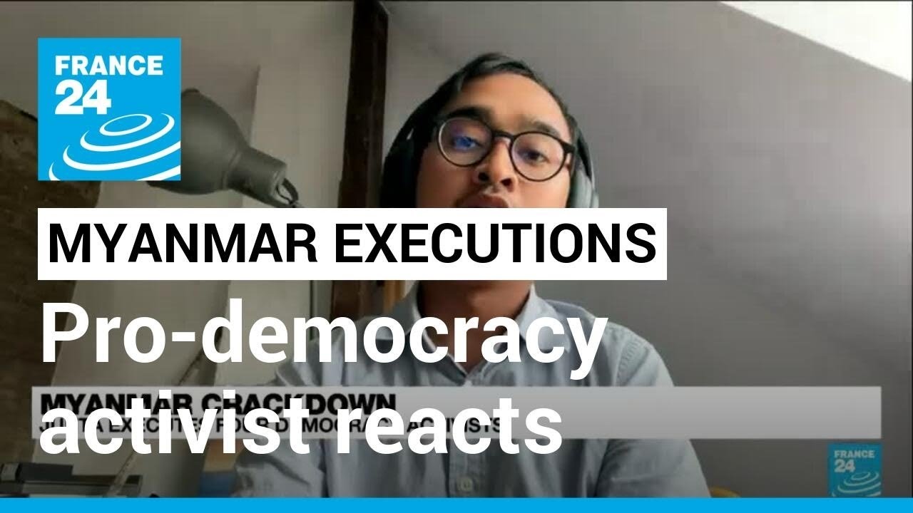 'I am heartbroken': Pro-democracy activist reacts to Myanmar's execution • FRANCE 24 English