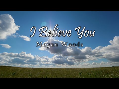 I Believe You - Megan Woods (Lyric Video)