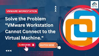 VMware Workstation Cannot Connect to the Virtual Machine