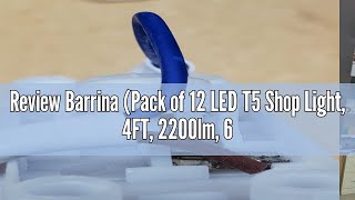 Review Barrina (Pack of 12 LED T5 Shop Light, 4FT, 2200lm, 6500K (Super Bright White), 20W, Utility
