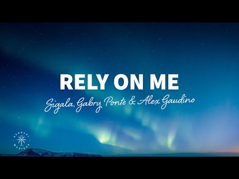 Sigala, Gabry Ponte & Alex Gaudino - Rely On Me (Lyrics)