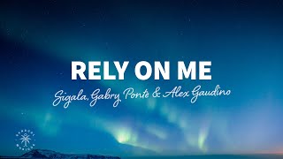 Sigala, Gabry Ponte &amp; Alex Gaudino - Rely On Me (Lyrics)