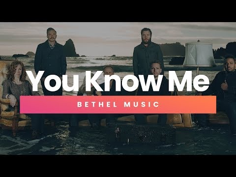 You Know Me - Bethel Church