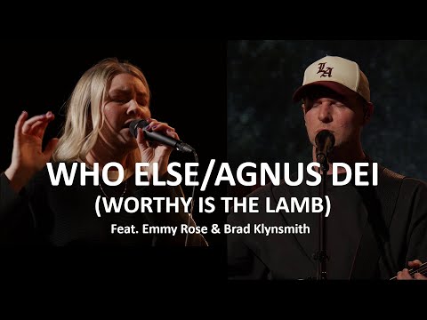 Who Else / Agnus Dei (Worthy is the Lamb) - Emmy Rose (Bethel Music) & Brad Klynsmith